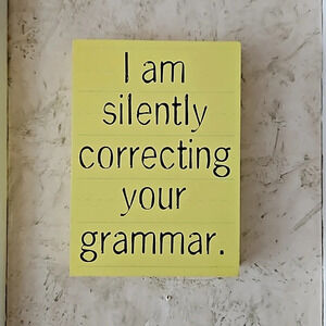 I am silently correcting your grammar Sign